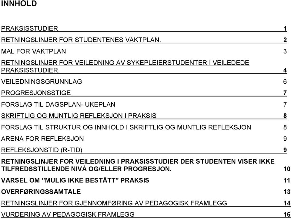 MUNTLIG REFLEKSJON 8 ARENA FOR REFLEKSJON 9 REFLEKSJONSTID (R-TID) 9 RETNINGSLINJER FOR VEILEDNING I PRAKSISSTUDIER DER STUDENTEN VISER IKKE TILFREDSSTILLENDE NIVÅ