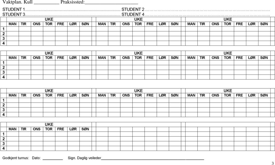 1 2 3 4 UKE UKE UKE MAN TIR ONS TOR FRE LØR SØN MAN TIR ONS TOR FRE LØR SØN MAN TIR ONS TOR FRE LØR SØN 1 2 3 4 1 2 3