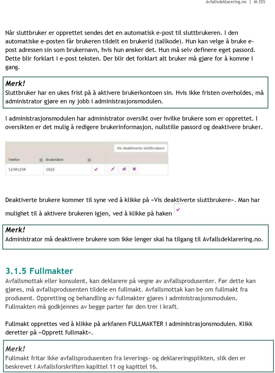 Der blir det forklart alt bruker må gjøre for å komme i gang. Merk! Sluttbruker har en ukes frist på å aktivere brukerkontoen sin.