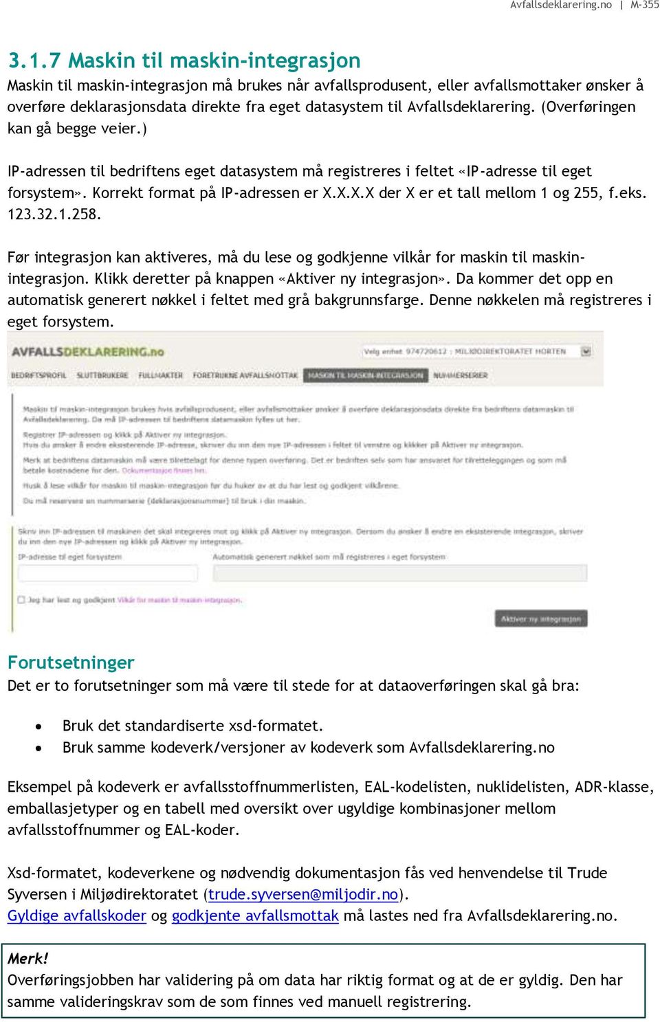 X.X.X der X er et tall mellom 1 og 255, f.eks. 123.32.1.258. Før integrasjon kan aktiveres, må du lese og godkjenne vilkår for maskin til maskinintegrasjon.