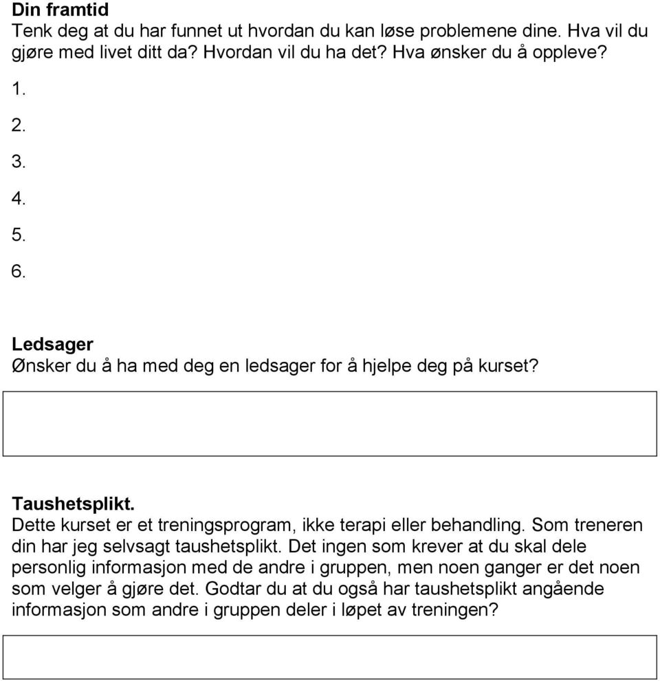 Dette kurset er et treningsprogram, ikke terapi eller behandling. Som treneren din har jeg selvsagt taushetsplikt.