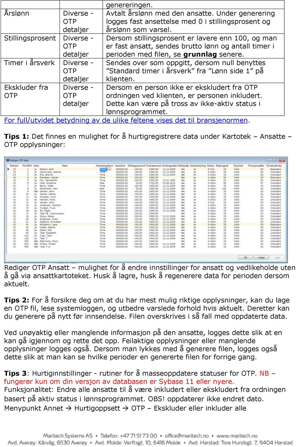 Timer i årsverk Diverse - OTP detaljer Sendes over som oppgitt, dersom null benyttes Standard timer i årsverk fra Lønn side 1 på klienten.