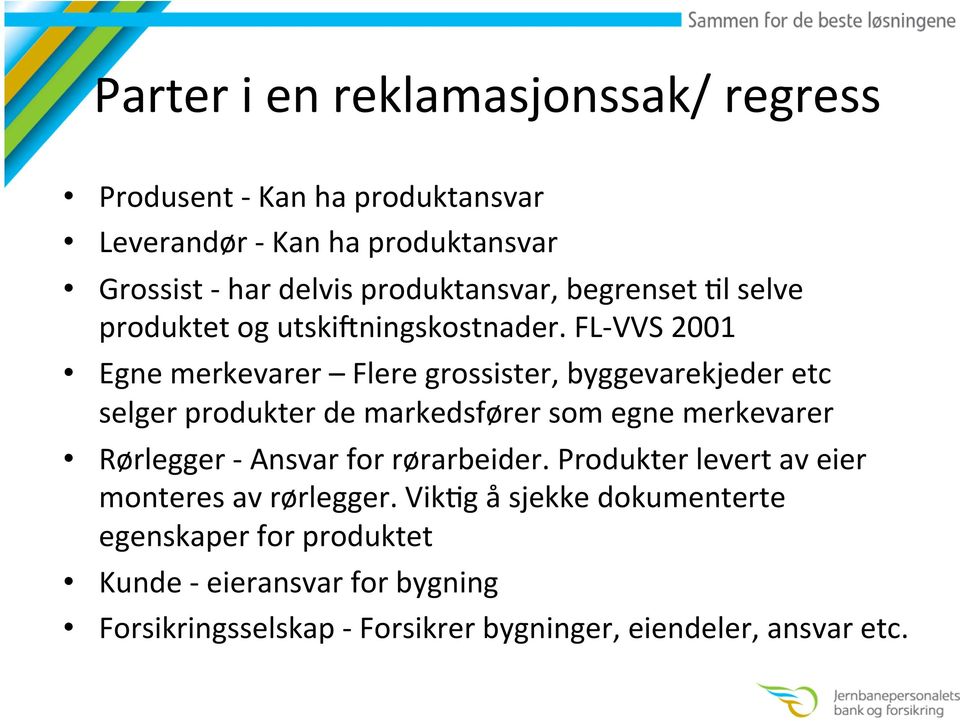 FL- VVS 2001 Egne merkevarer Flere grossister, byggevarekjeder etc selger produkter de markedsfører som egne merkevarer Rørlegger -