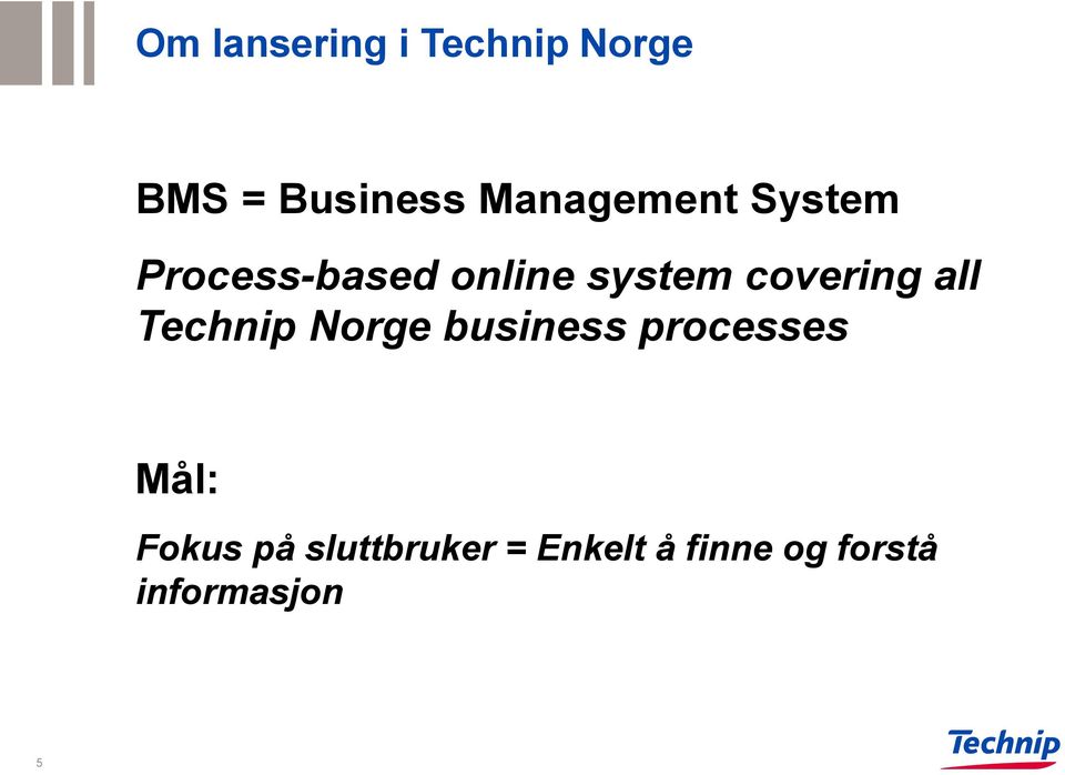 covering all Technip Norge business processes Mål:
