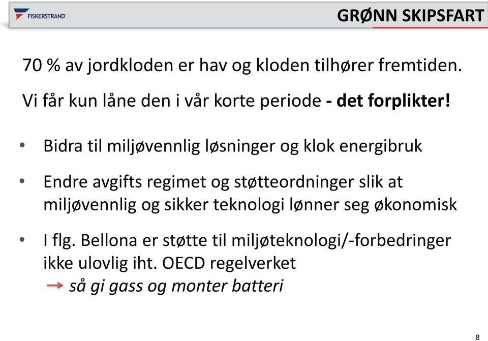 Bidra til miljøvennlig løsninger og klok energibruk Endre avgifts regimet og støtteordninger slik at