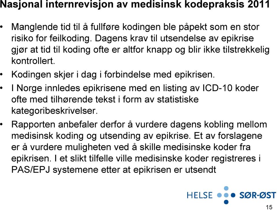 I Norge innledes epikrisene med en listing av ICD-10 koder ofte med tilhørende tekst i form av statistiske kategoribeskrivelser.