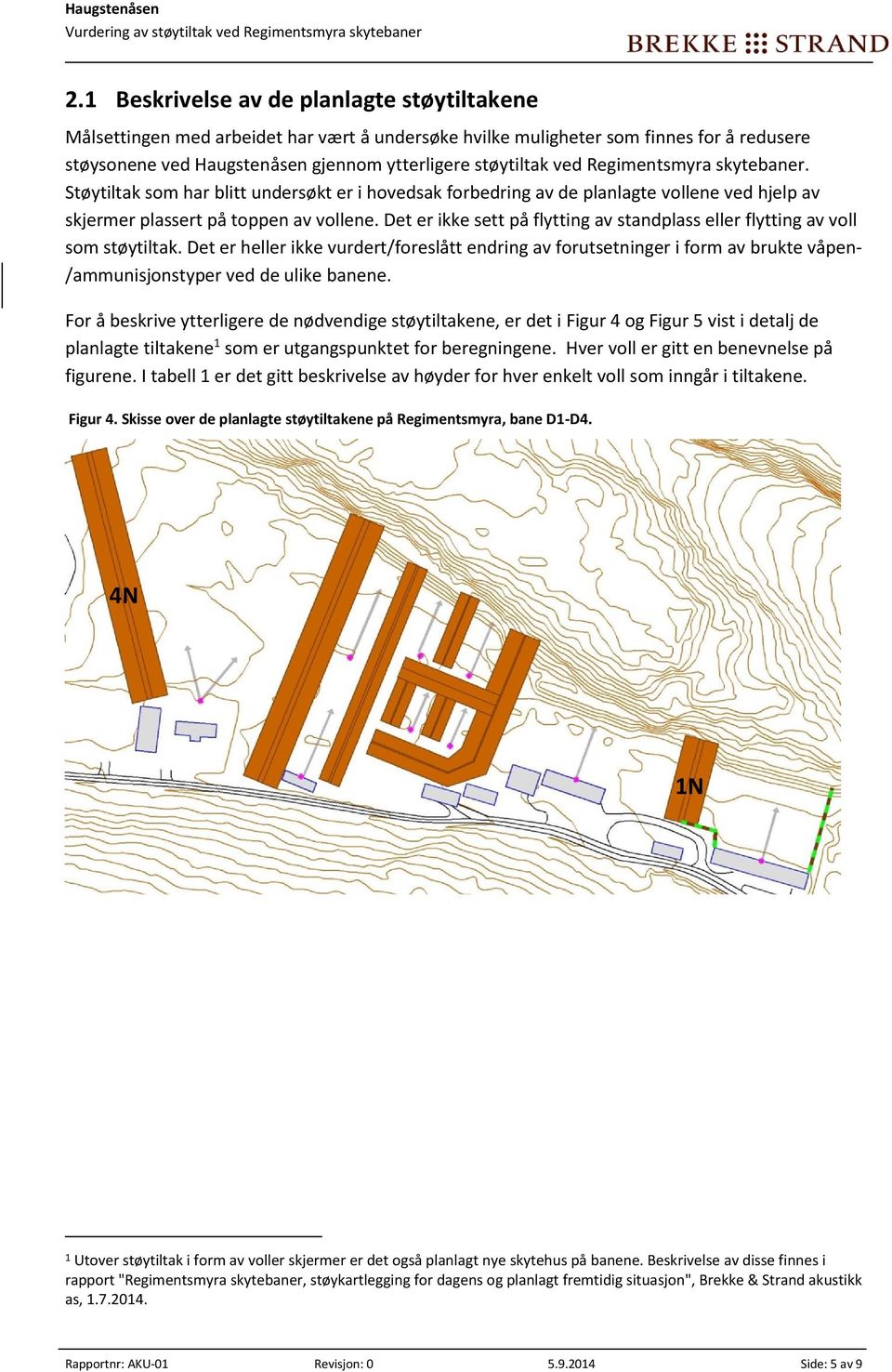 Det er ikke sett på flytting av standplass eller flytting av voll som støytiltak.