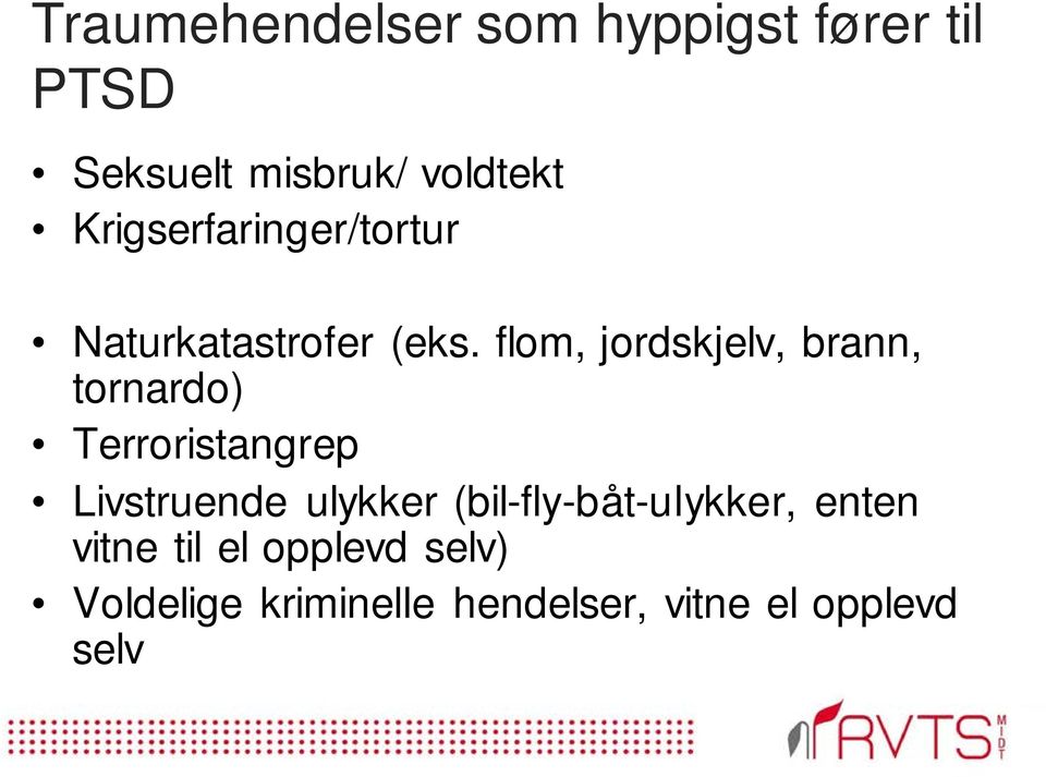 flom, jordskjelv, brann, tornardo) Terroristangrep Livstruende ulykker