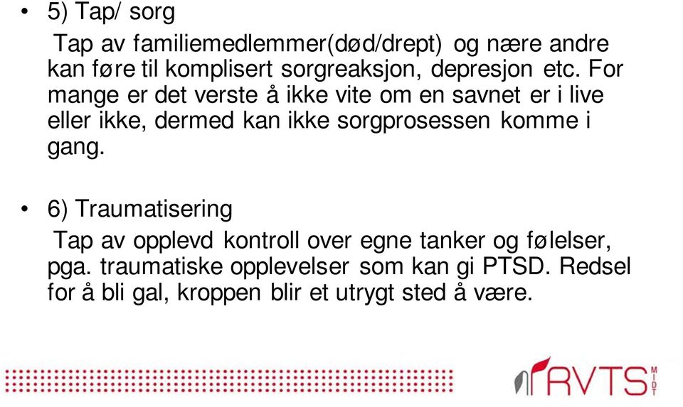 For mange er det verste å ikke vite om en savnet er i live eller ikke, dermed kan ikke sorgprosessen