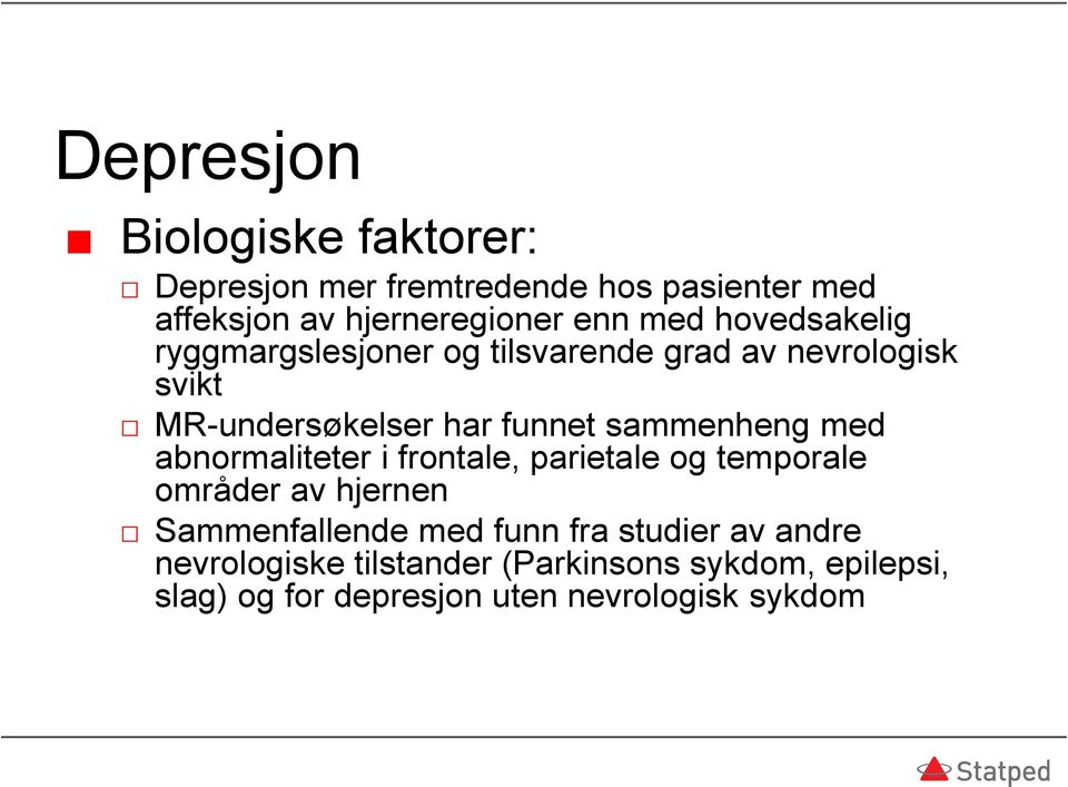 sammenheng med abnormaliteter i frontale, parietale og temporale områder av hjernen Sammenfallende med funn