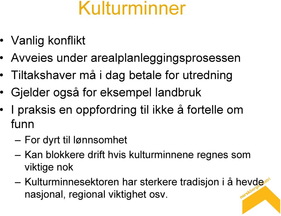 fortelle om funn For dyrt til lønnsomhet Kan blokkere drift hvis kulturminnene regnes som