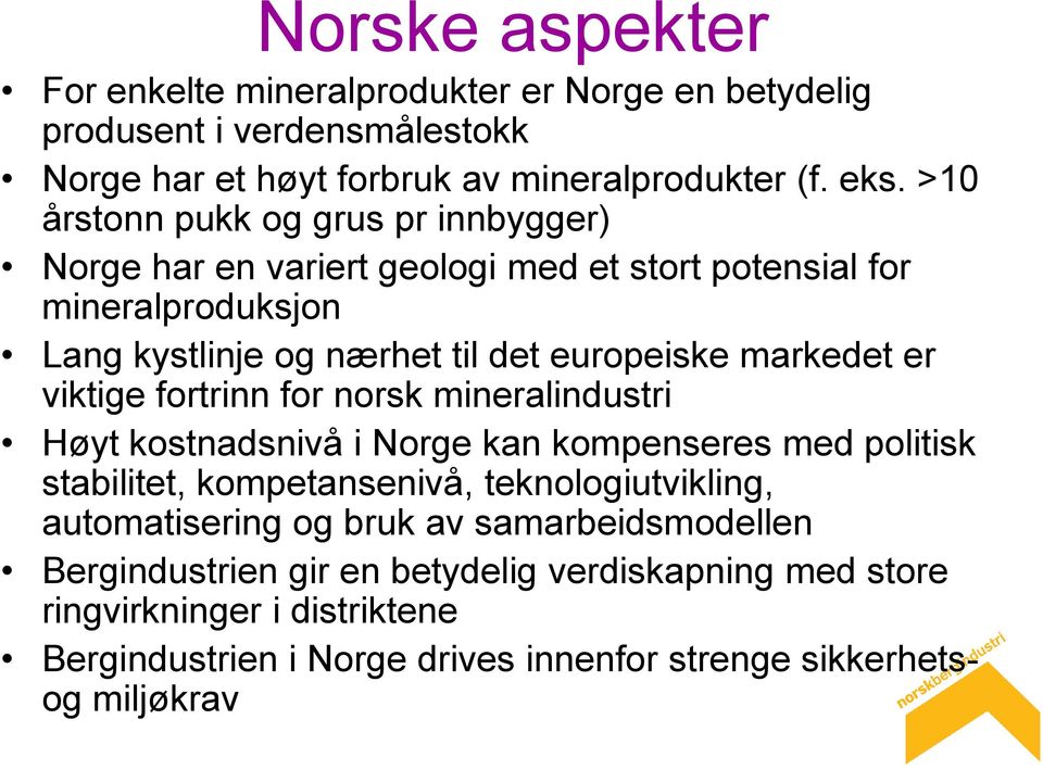 er viktige fortrinn for norsk mineralindustri Høyt kostnadsnivå i Norge kan kompenseres med politisk stabilitet, kompetansenivå, teknologiutvikling, automatisering og