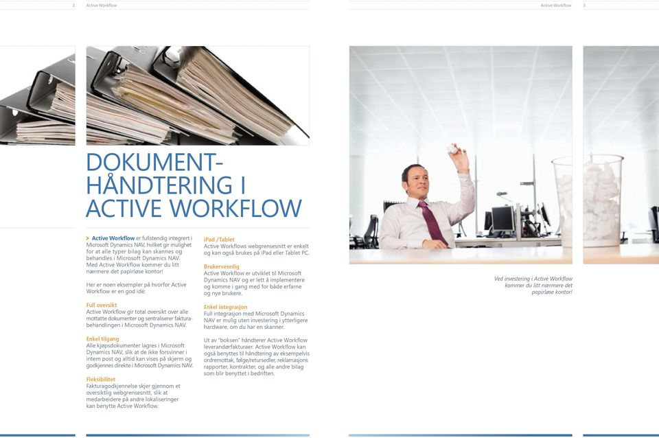 Her er noen eksempler på hvorfor Active Workflow er en god idé: Full oversikt Active Workflow gir total oversikt over alle mottatte dokumenter og sentraliserer fakturabehandlingen i Microsoft