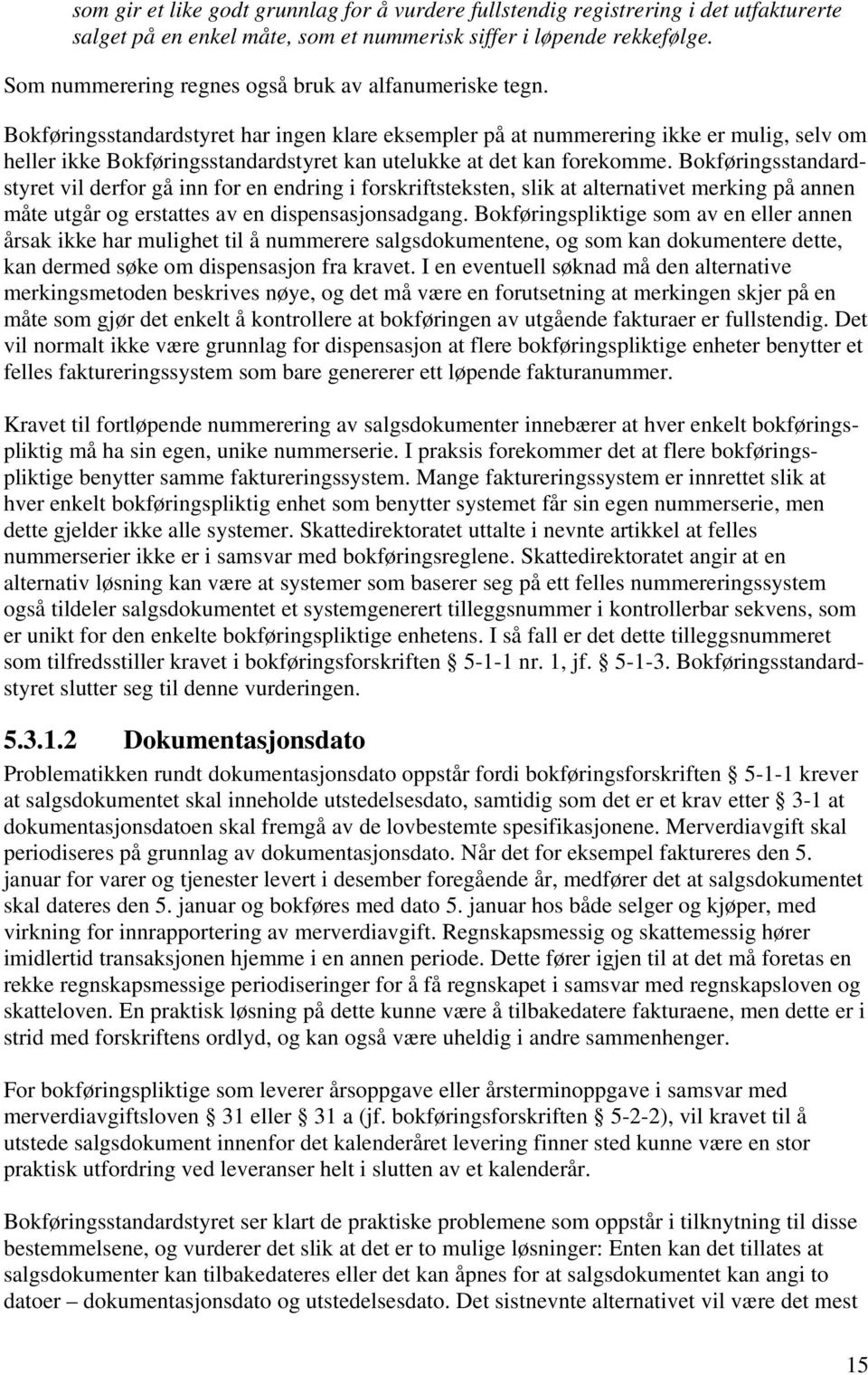 Bokføringsstandardstyret har ingen klare eksempler på at nummerering ikke er mulig, selv om heller ikke Bokføringsstandardstyret kan utelukke at det kan forekomme.