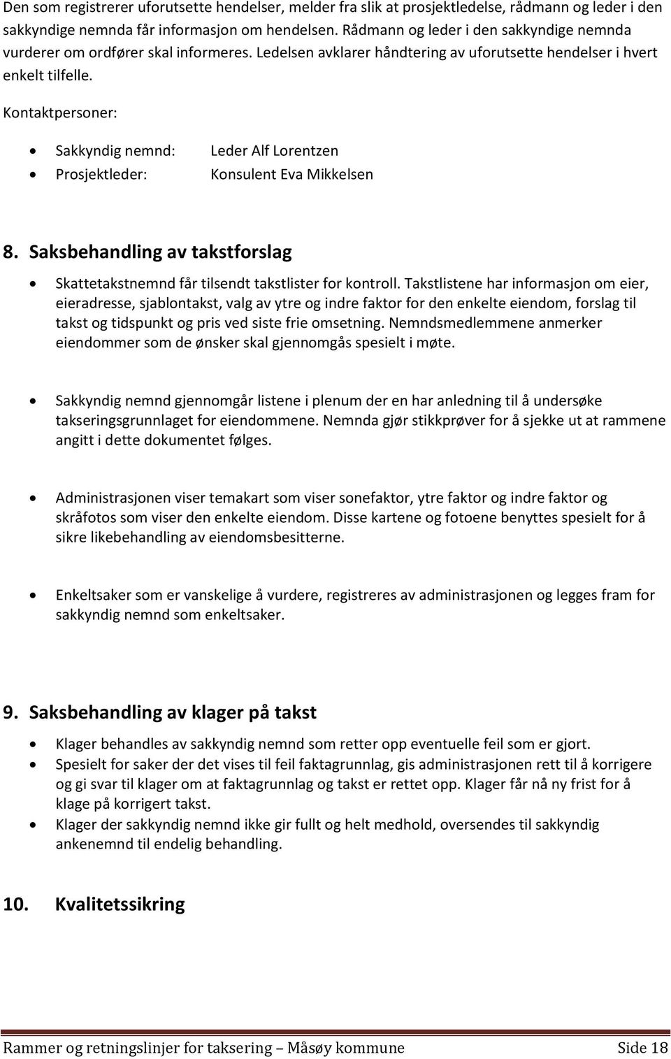 Kontaktpersoner: Sakkyndig nemnd: Leder Alf Lorentzen Prosjektleder: Konsulent Eva Mikkelsen 8. Saksbehandling av takstforslag Skattetakstnemnd får tilsendt takstlister for kontroll.