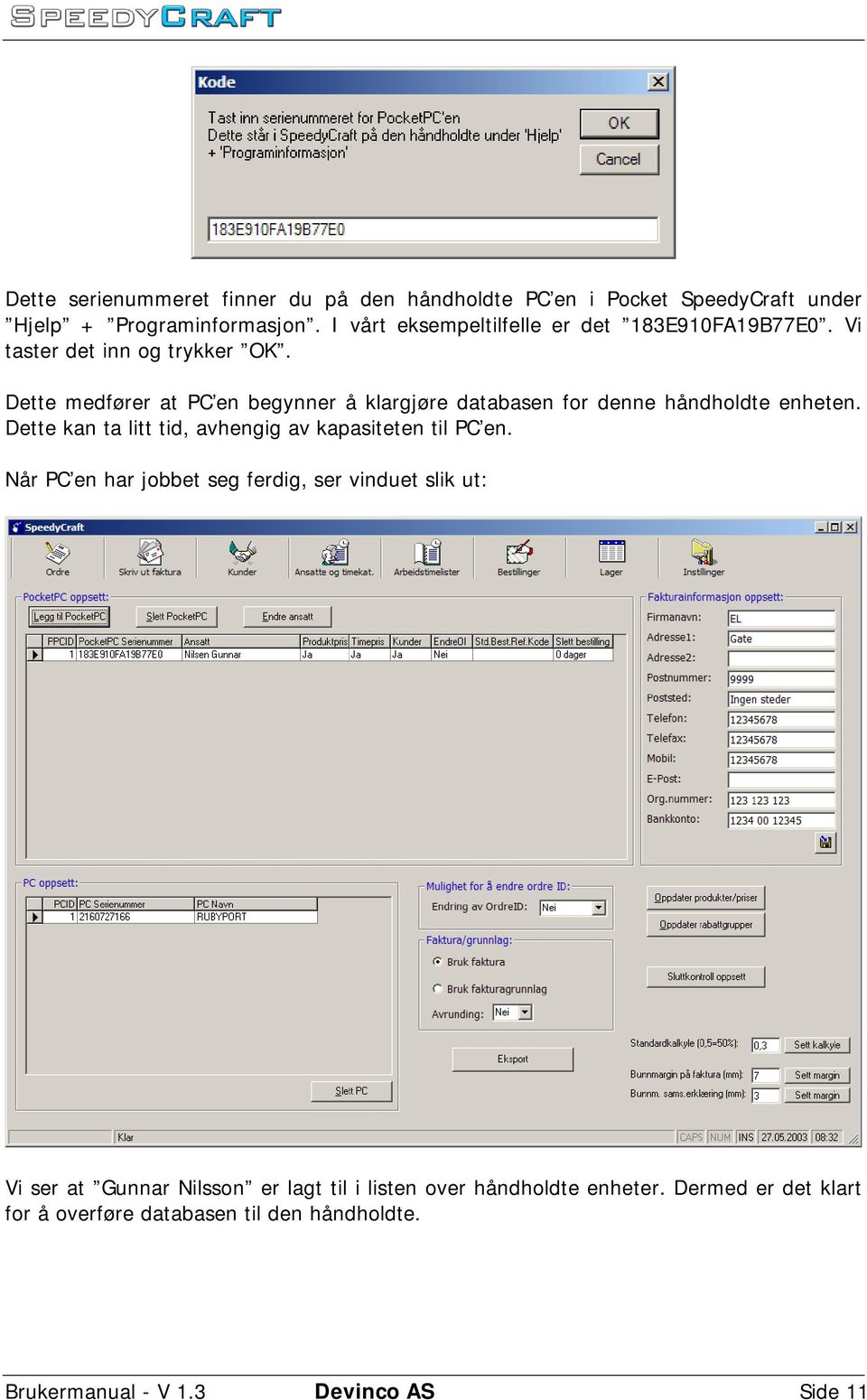 Dette medfører at PC en begynner å klargjøre databasen for denne håndholdte enheten.