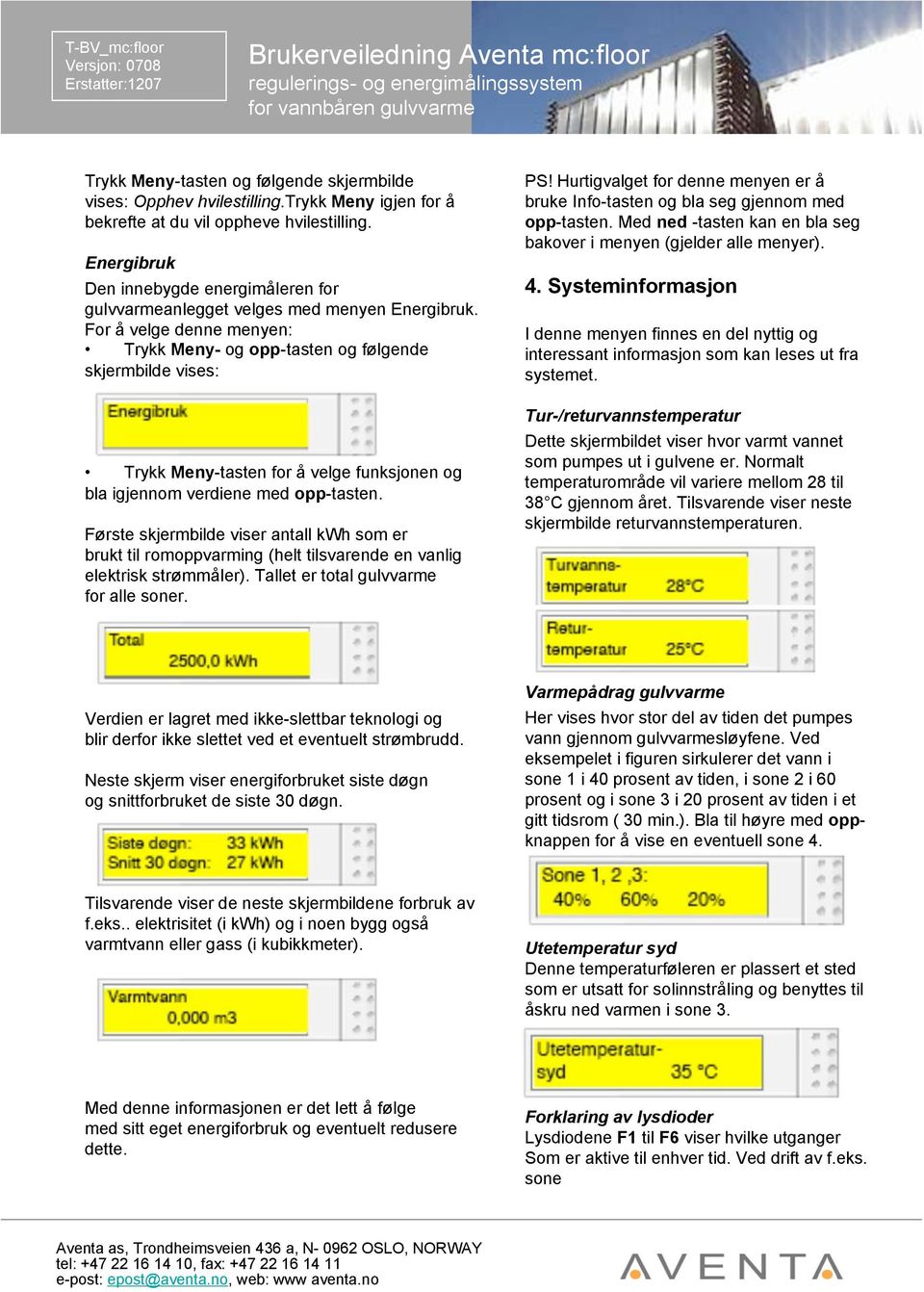 For å velge denne menyen: Trykk Meny- og opp-tasten og følgende skjermbilde vises: Trykk Meny-tasten for å velge funksjonen og bla igjennom verdiene med opp-tasten.