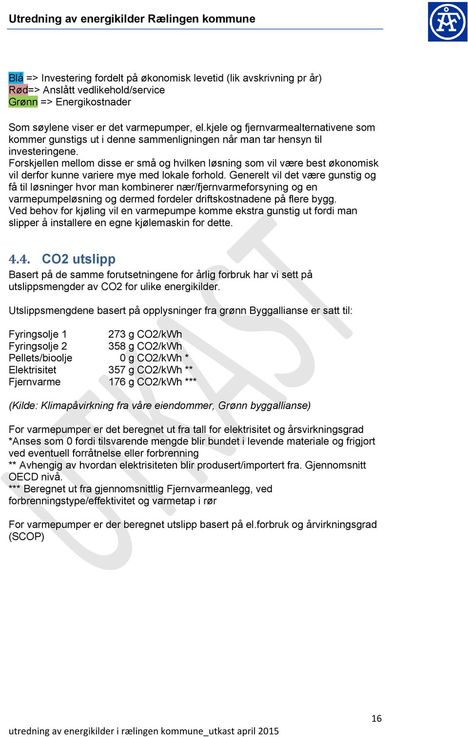 Forskjellen mellom disse er små og hvilken løsning som vil være best økonomisk vil derfor kunne variere mye med lokale forhold.