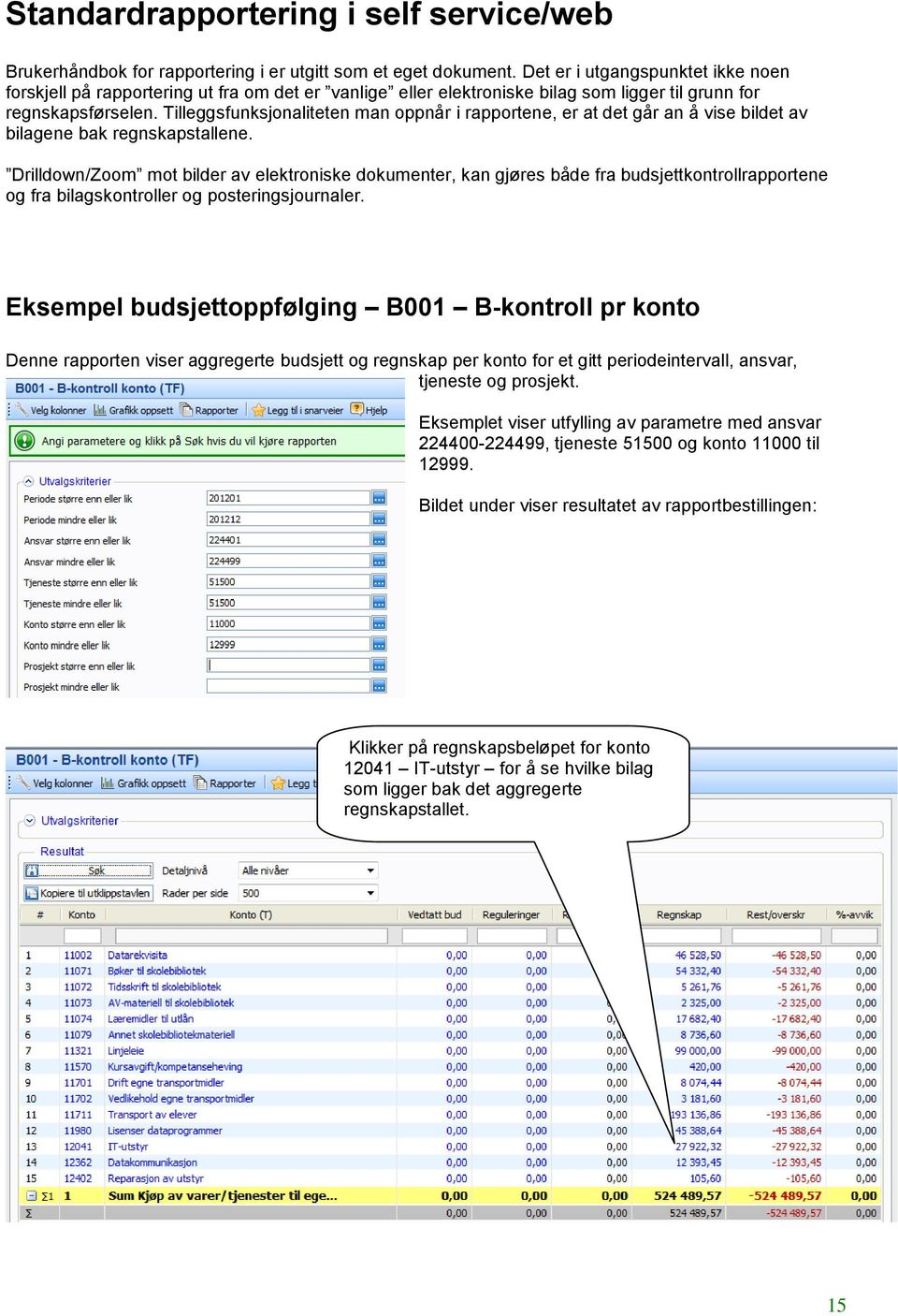 Tilleggsfunksjonaliteten man oppnår i rapportene, er at det går an å vise bildet av bilagene bak regnskapstallene.