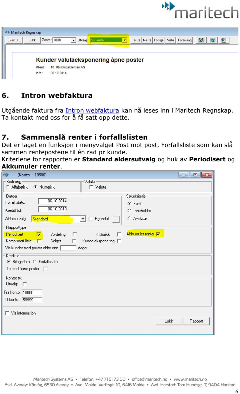 Sammenslå renter i forfallslisten Det er laget en funksjon i menyvalget Post mot post,