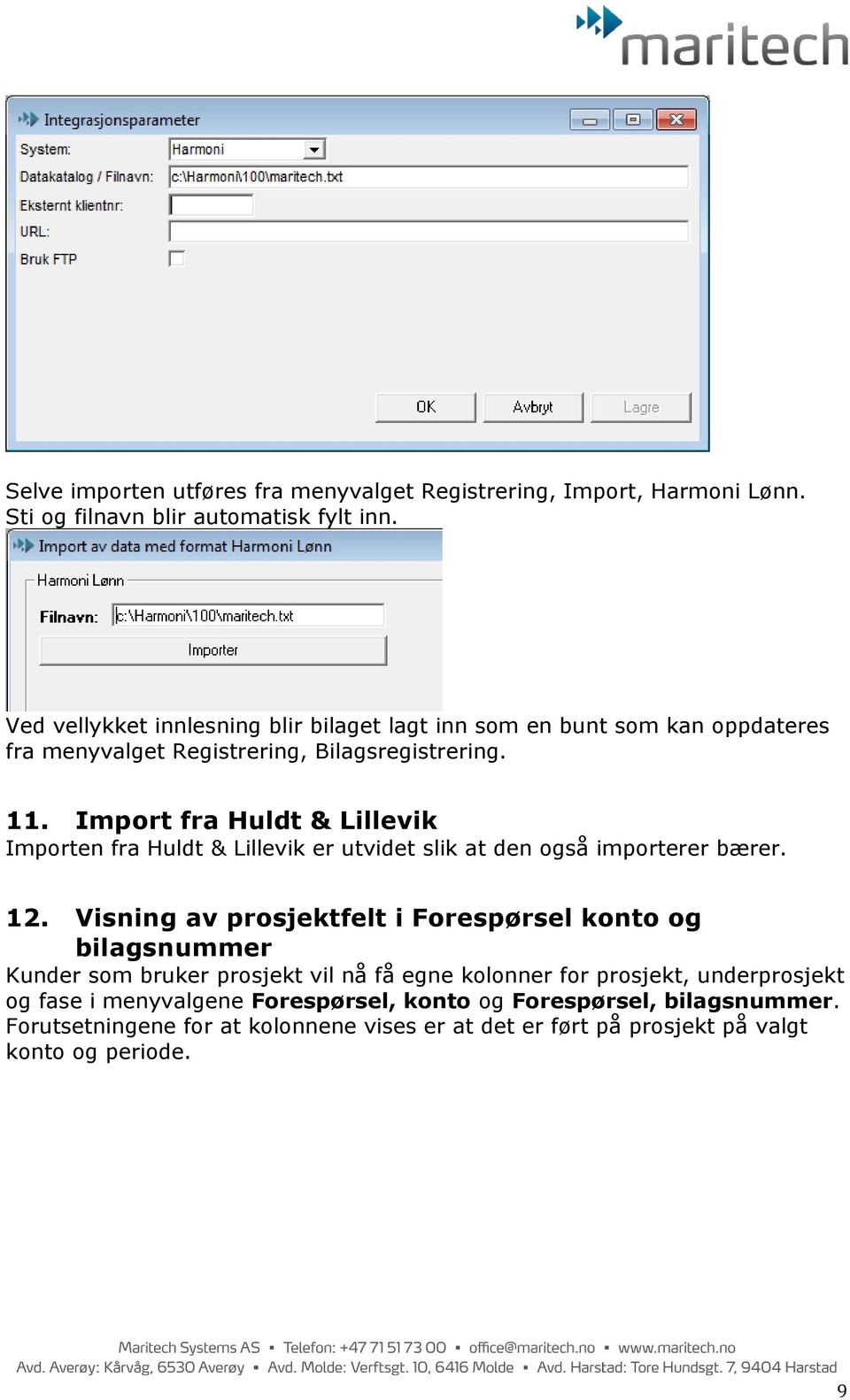 Import fra Huldt & Lillevik Importen fra Huldt & Lillevik er utvidet slik at den også importerer bærer. 12.