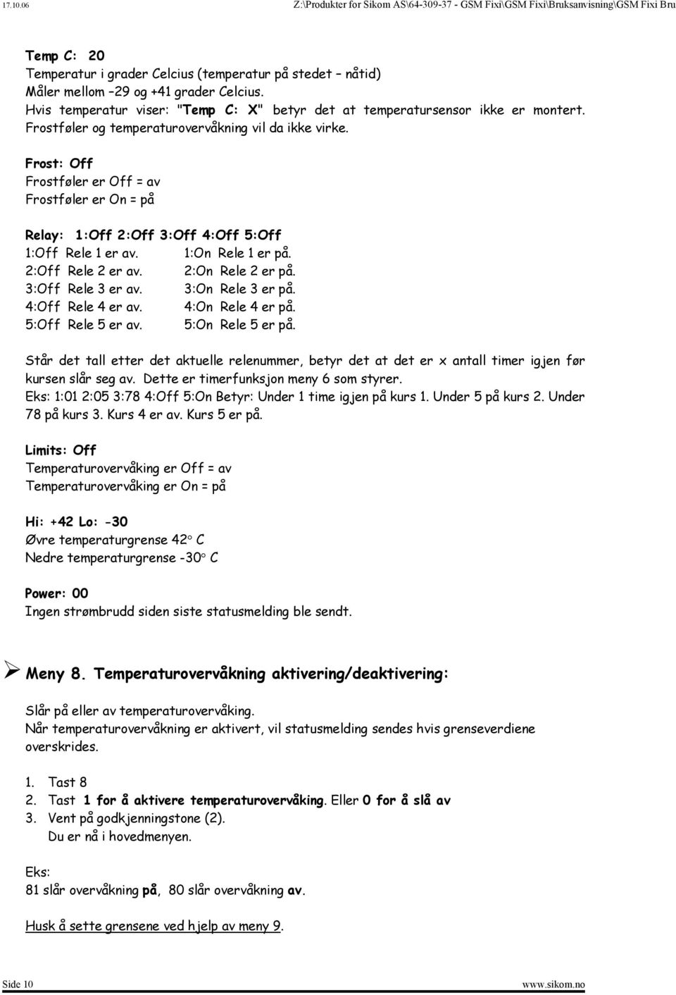 2:Off Rele 2 er av. 2:On Rele 2 er på. 3:Off Rele 3 er av. 3:On Rele 3 er på. 4:Off Rele 4 er av. 4:On Rele 4 er på. 5:Off Rele 5 er av. 5:On Rele 5 er på.