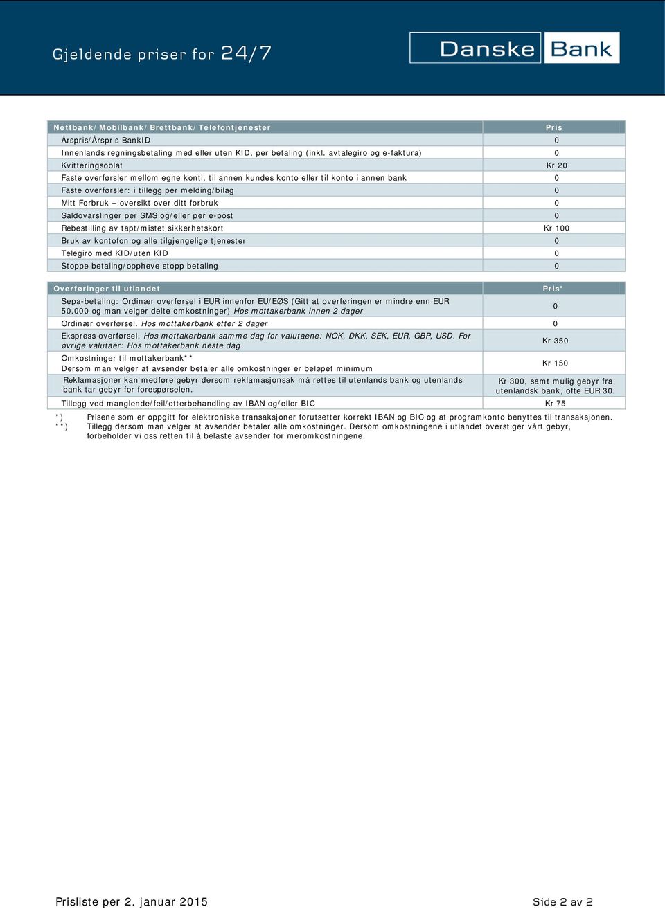 Forbruk oversikt over ditt forbruk 0 Saldovarslinger per SMS og/eller per e-post 0 Rebestilling av tapt/mistet sikkerhetskort Kr 100 Bruk av kontofon og alle tilgjengelige tjenester 0 Telegiro med