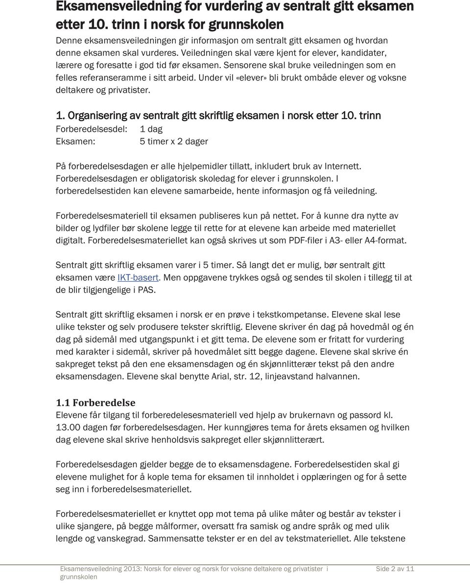 Under vil «elever» bli brukt ombåde elever og voksne deltakere og privatister. 1. Organisering av sentralt gitt skriftlig eksamen i norsk etter 10.