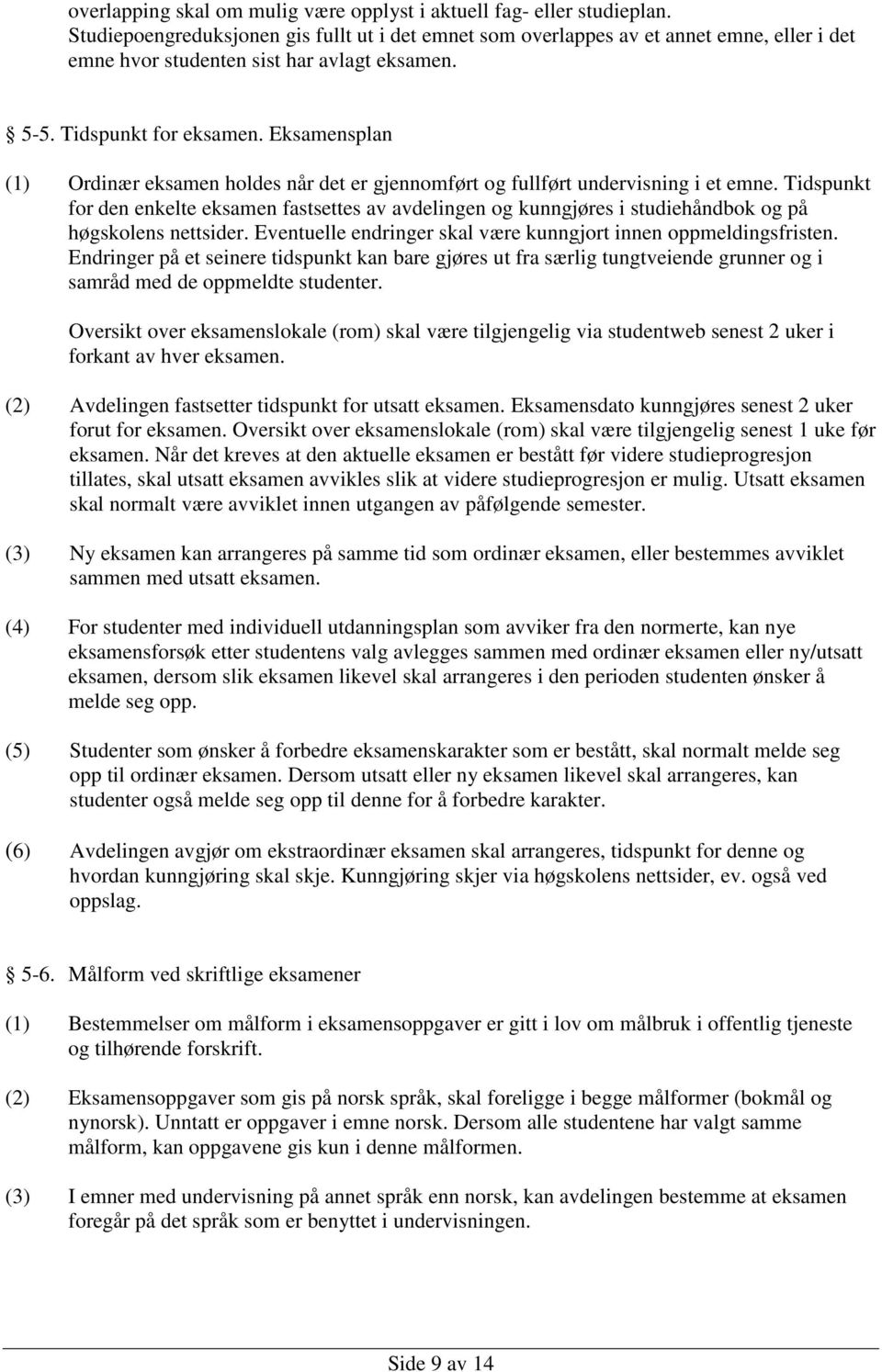 Eksamensplan (1) Ordinær eksamen holdes når det er gjennomført og fullført undervisning i et emne.