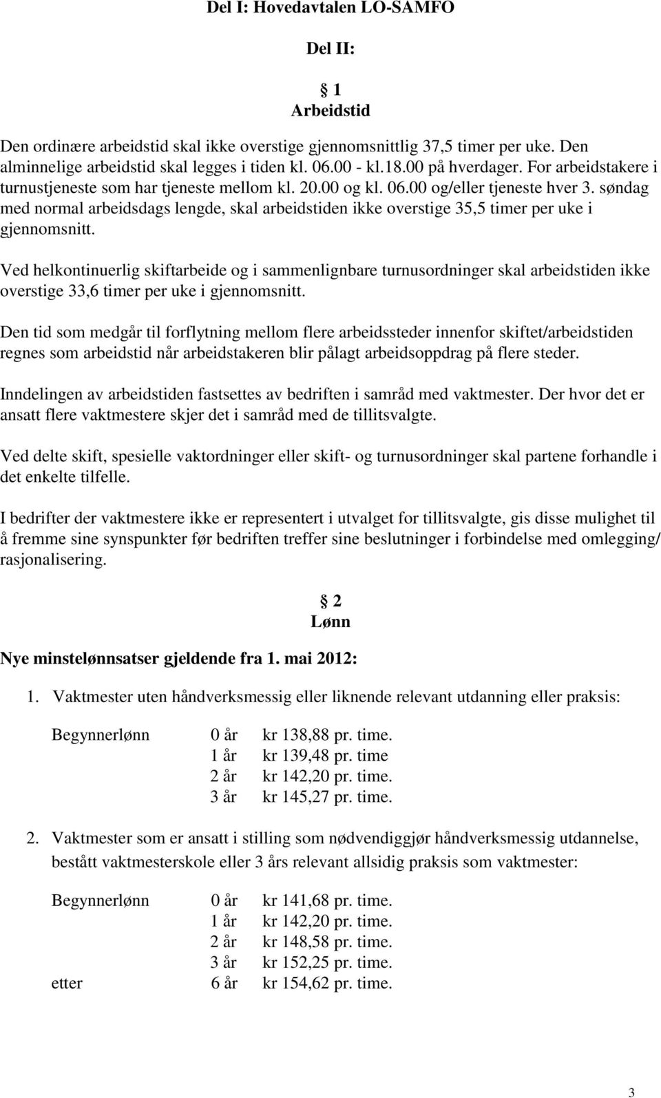 søndag med normal arbeidsdags lengde, skal arbeidstiden ikke overstige 35,5 timer per uke i gjennomsnitt.