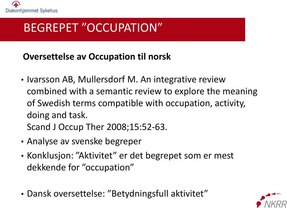 compatible with occupation, activity, doing and task. Scand J Occup Ther 2008;15:52-63.