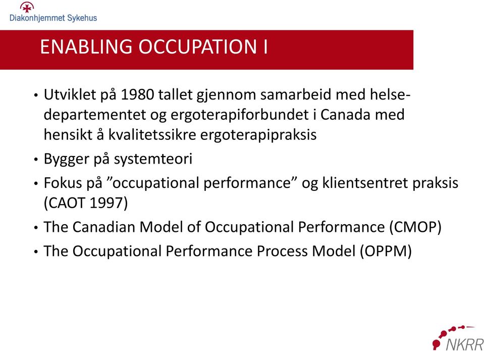 systemteori Fokus på occupational performance og klientsentret praksis (CAOT 1997) The