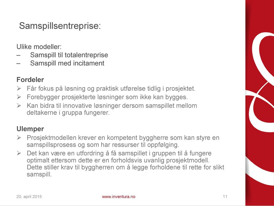 Ulemper Prosjektmodellen krever en kompetent byggherre som kan styre en samspillsprosess og som har ressurser til oppfølging.