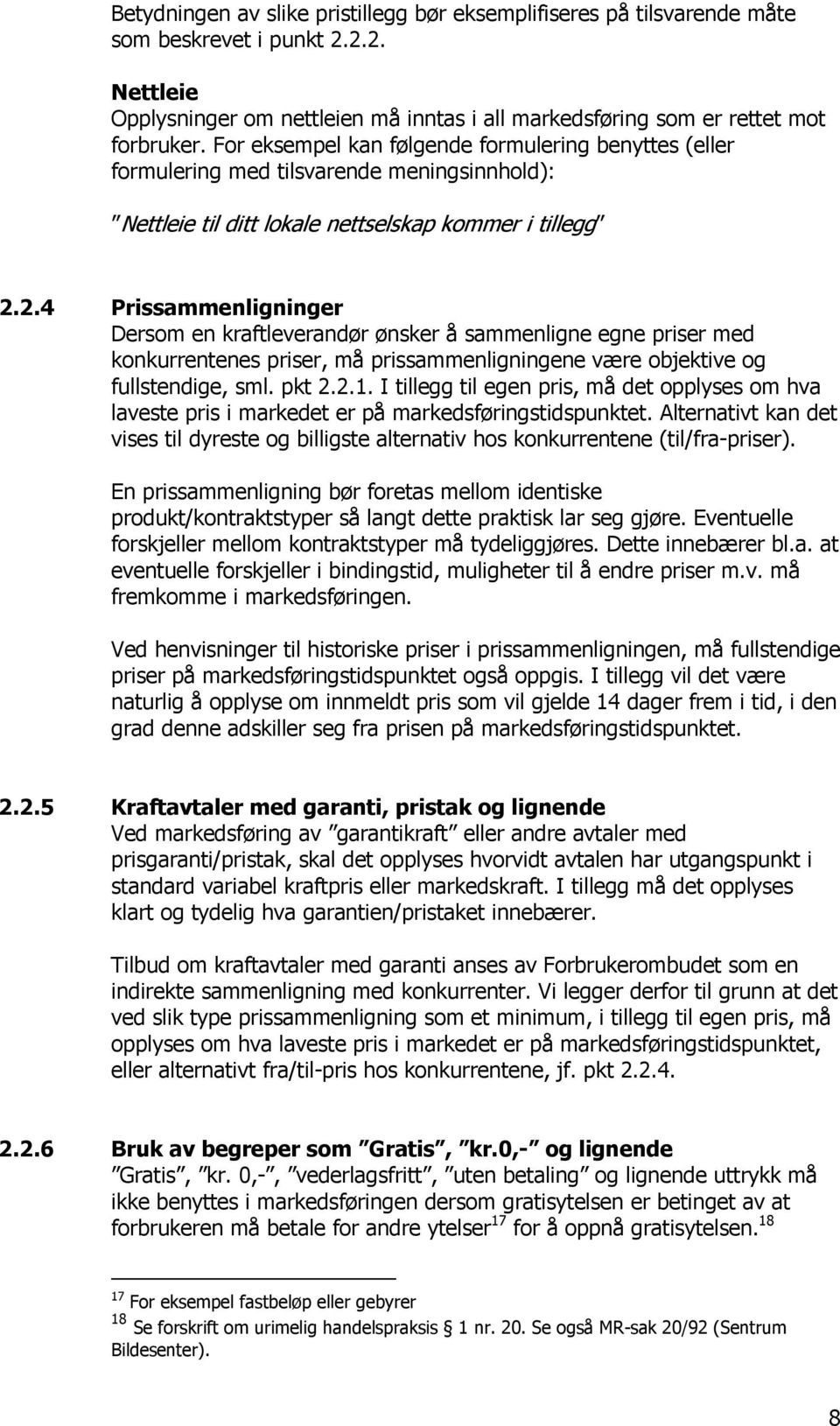 2.4 Prissammenligninger Dersom en kraftleverandør ønsker å sammenligne egne priser med konkurrentenes priser, må prissammenligningene være objektive og fullstendige, sml. pkt 2.2.1.