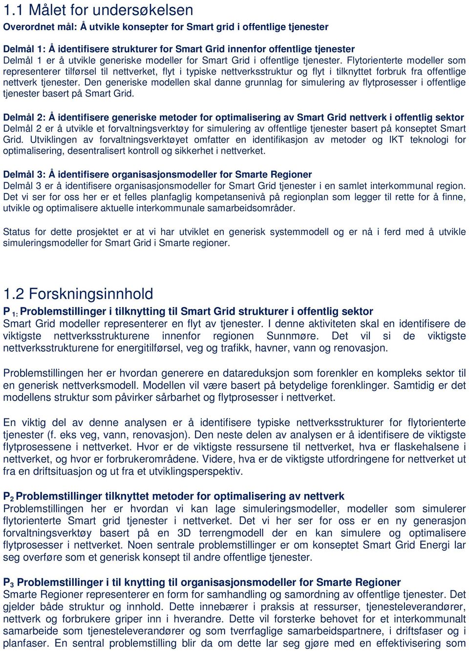 Flytorienterte modeller som representerer tilførsel til nettverket, flyt i typiske nettverksstruktur og flyt i tilknyttet forbruk fra offentlige nettverk tjenester.