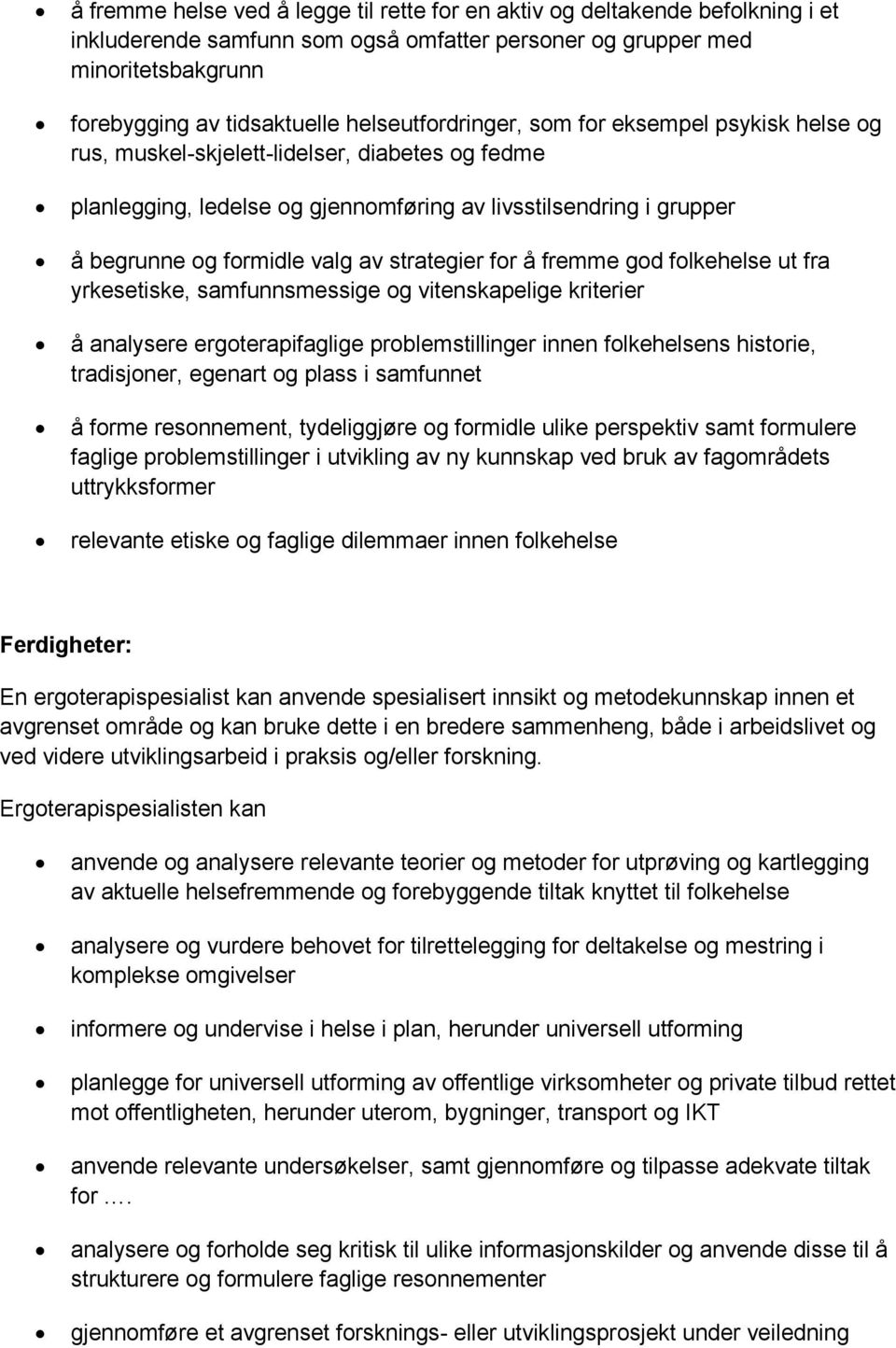 av strategier for å fremme god folkehelse ut fra yrkesetiske, samfunnsmessige og vitenskapelige kriterier å analysere ergoterapifaglige problemstillinger innen folkehelsens historie, tradisjoner,