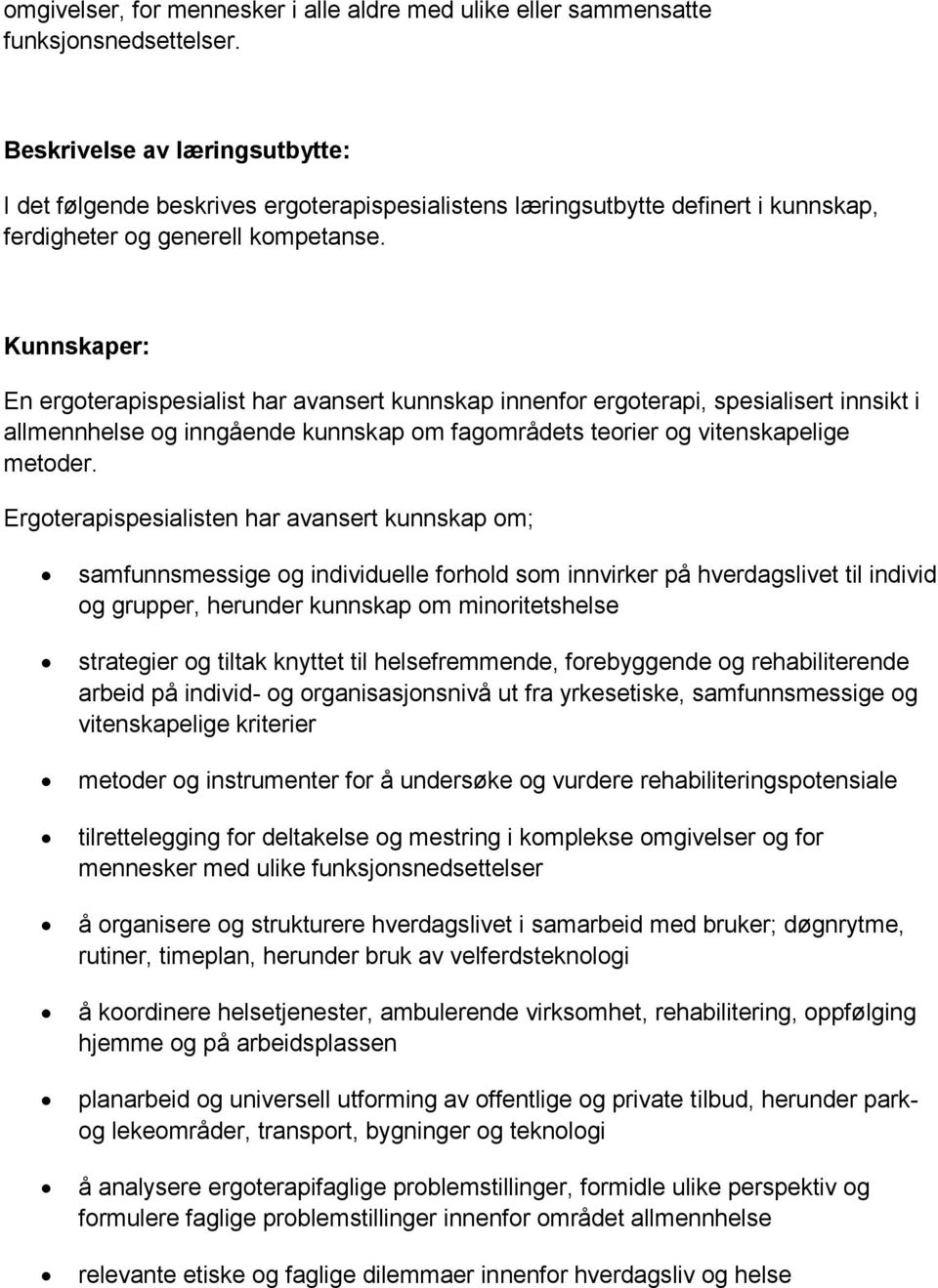 Kunnskaper: En ergoterapispesialist har avansert kunnskap innenfor ergoterapi, spesialisert innsikt i allmennhelse og inngående kunnskap om fagområdets teorier og vitenskapelige metoder.