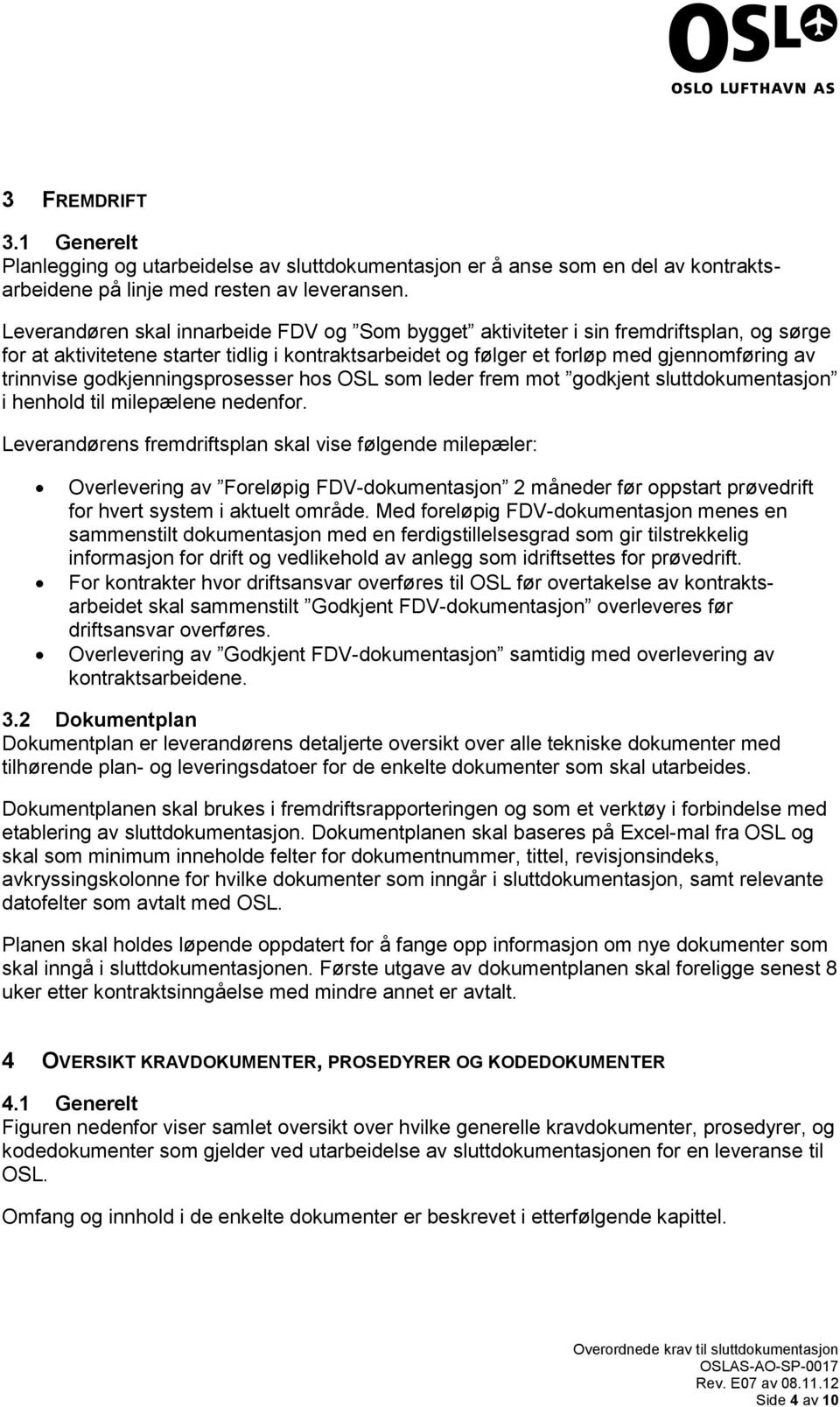 godkjenningsprosesser hos OSL som leder frem mot godkjent sluttdokumentasjon i henhold til milepælene nedenfor.