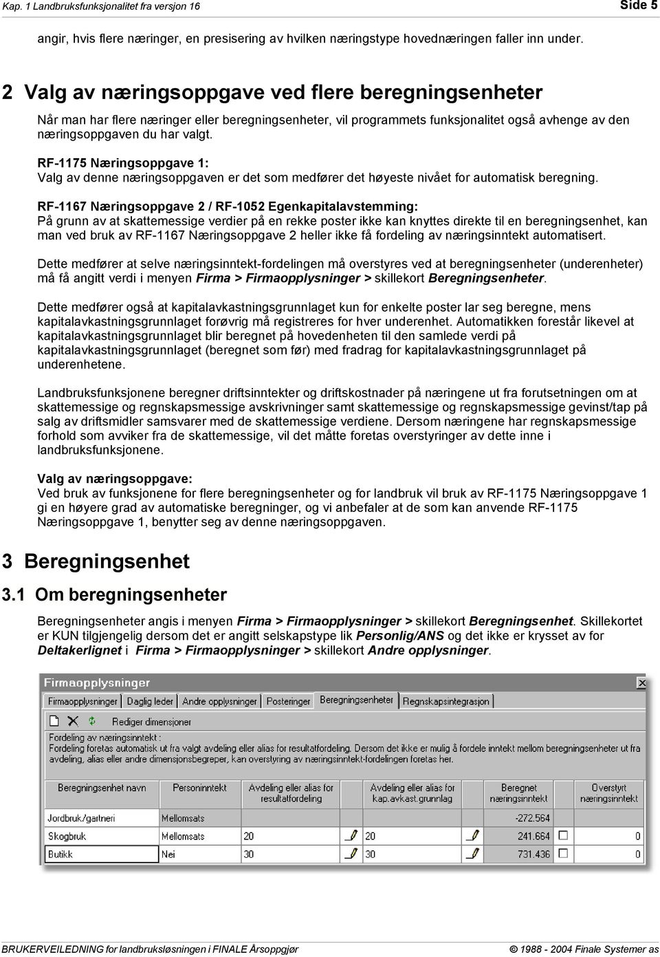 RF-1175 Næringsoppgave 1: Valg av denne næringsoppgaven er det som medfører det høyeste nivået for automatisk beregning.