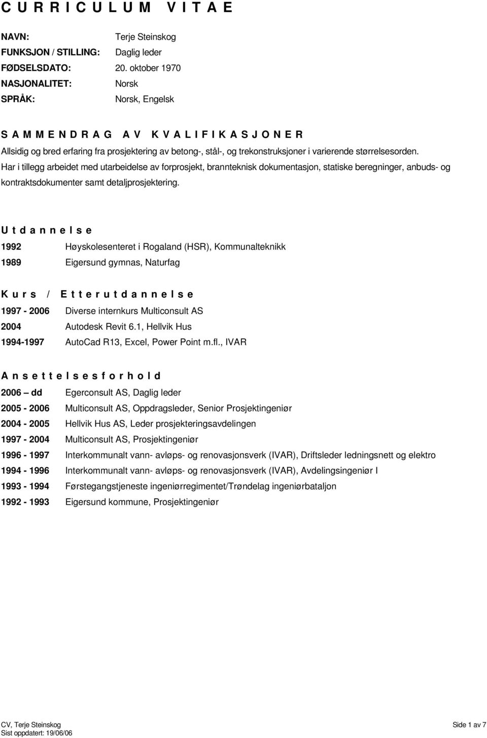 Har i tillegg arbeidet med utarbeidelse av forprosjekt, brannteknisk dokumentasjon, statiske beregninger, anbuds- og kontraktsdokumenter samt detaljprosjektering.