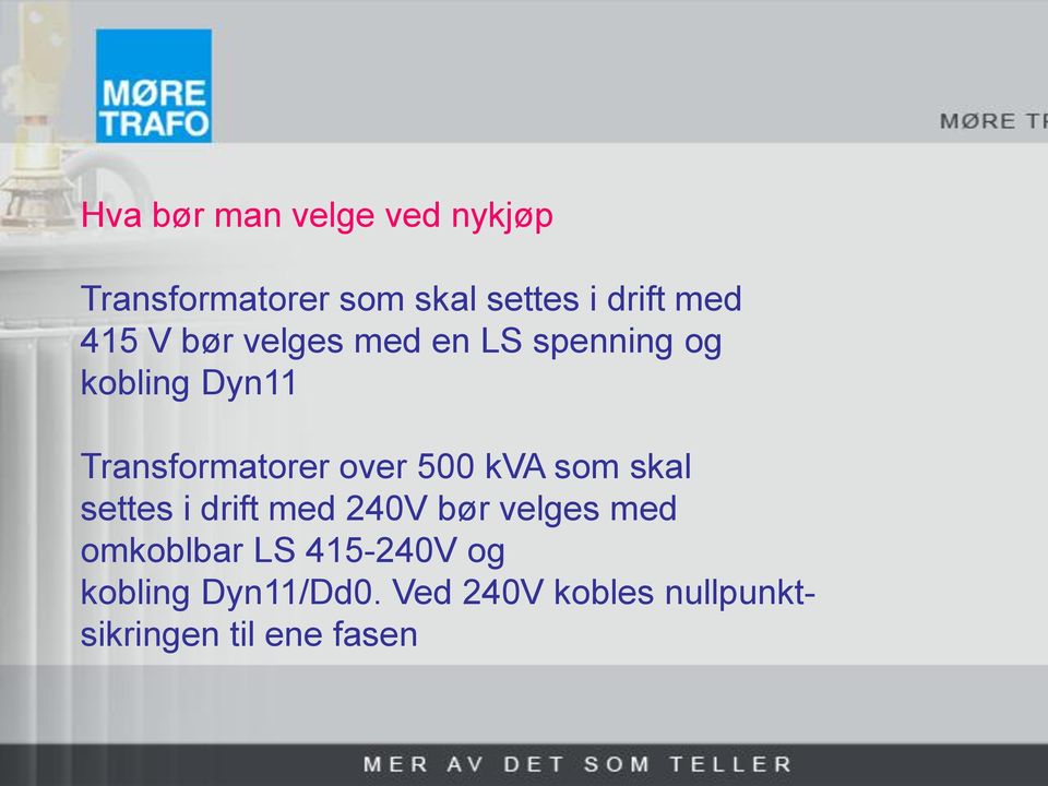 500 kva som skal settes i drift med 240V bør velges med omkoblbar LS