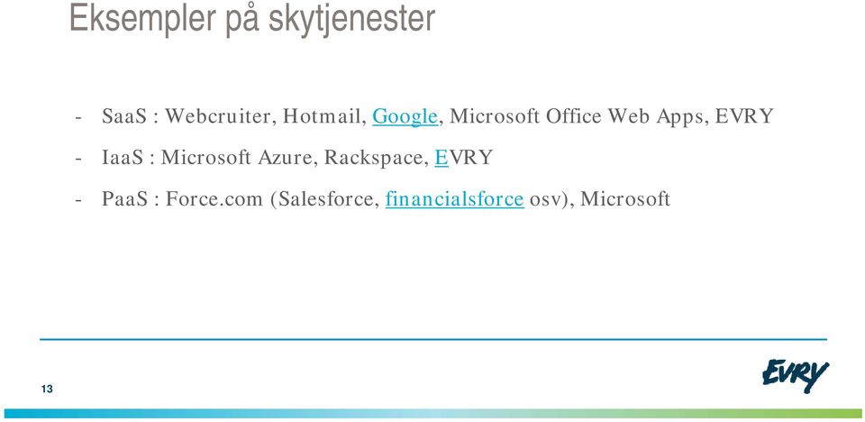 IaaS : Microsoft Azure, Rackspace, EVRY - PaaS :