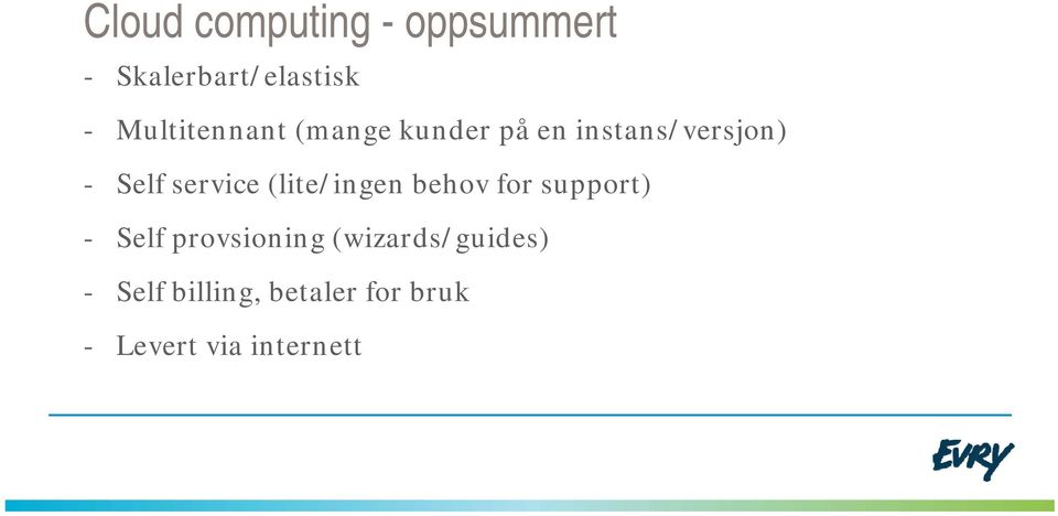 service (lite/ingen behov for support) - Self provsioning