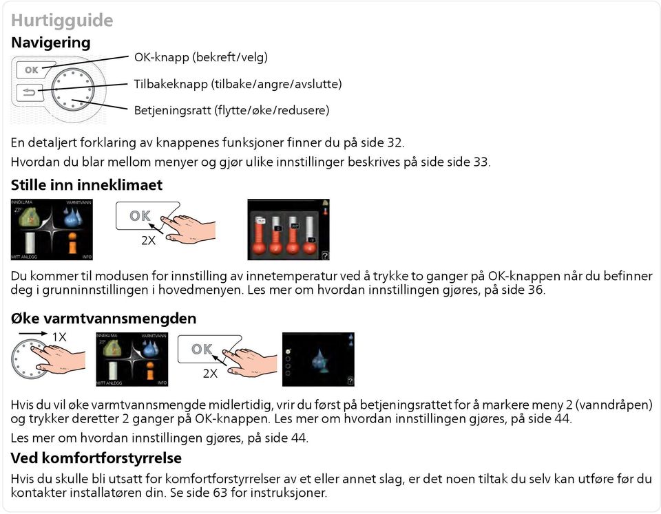 Stille inn inneklimaet INNEKLIMA VARMTVANN 2X MITT ANLEGG INFO Du kommer til modusen for innstilling av innetemperatur ved å trykke to ganger på OK-knappen når du befinner deg i grunninnstillingen i