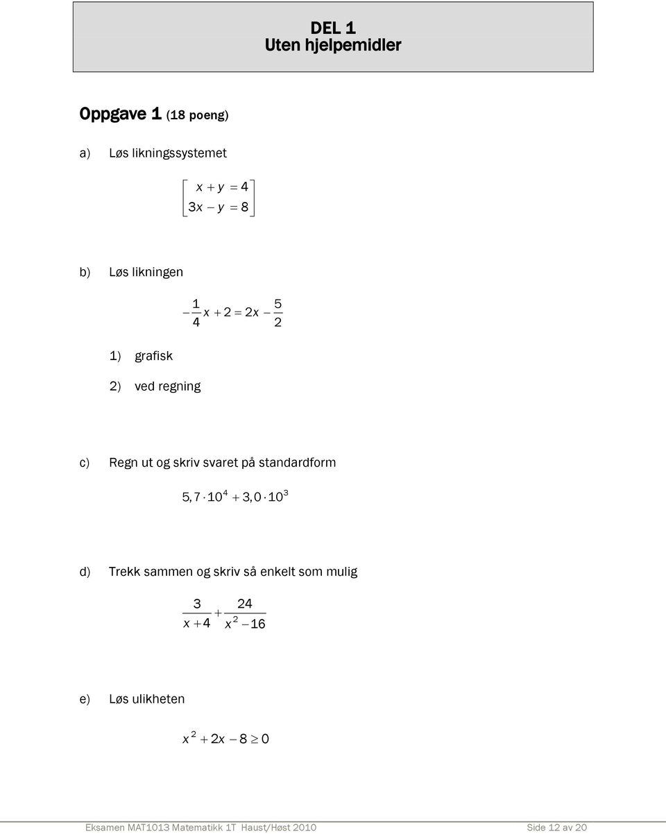 standardform 4 3 5,7 10 3,0 10 d) Trekk sammen og skriv så enkelt som mulig 3 24 2 x 4
