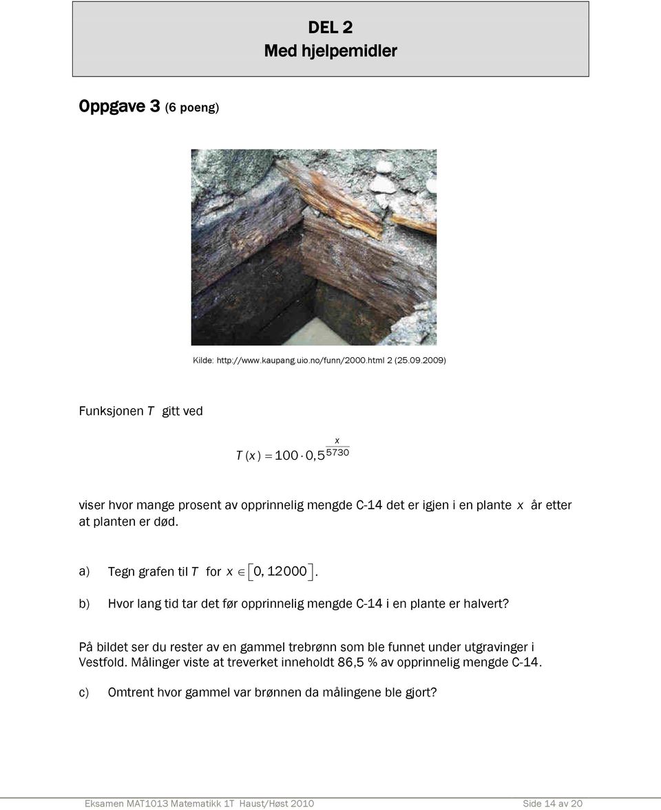 a) Tegn grafen til T for x 0, 12000. b) Hvor lang tid tar det før opprinnelig mengde C-14 i en plante er halvert?