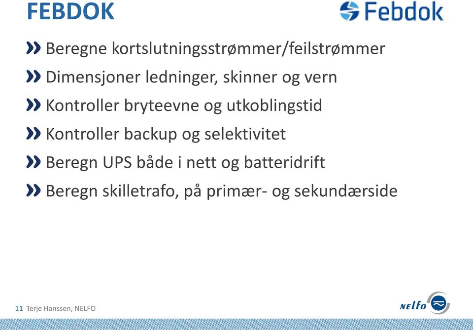 Kontroller backup og selektivitet Beregn UPS både i nett og