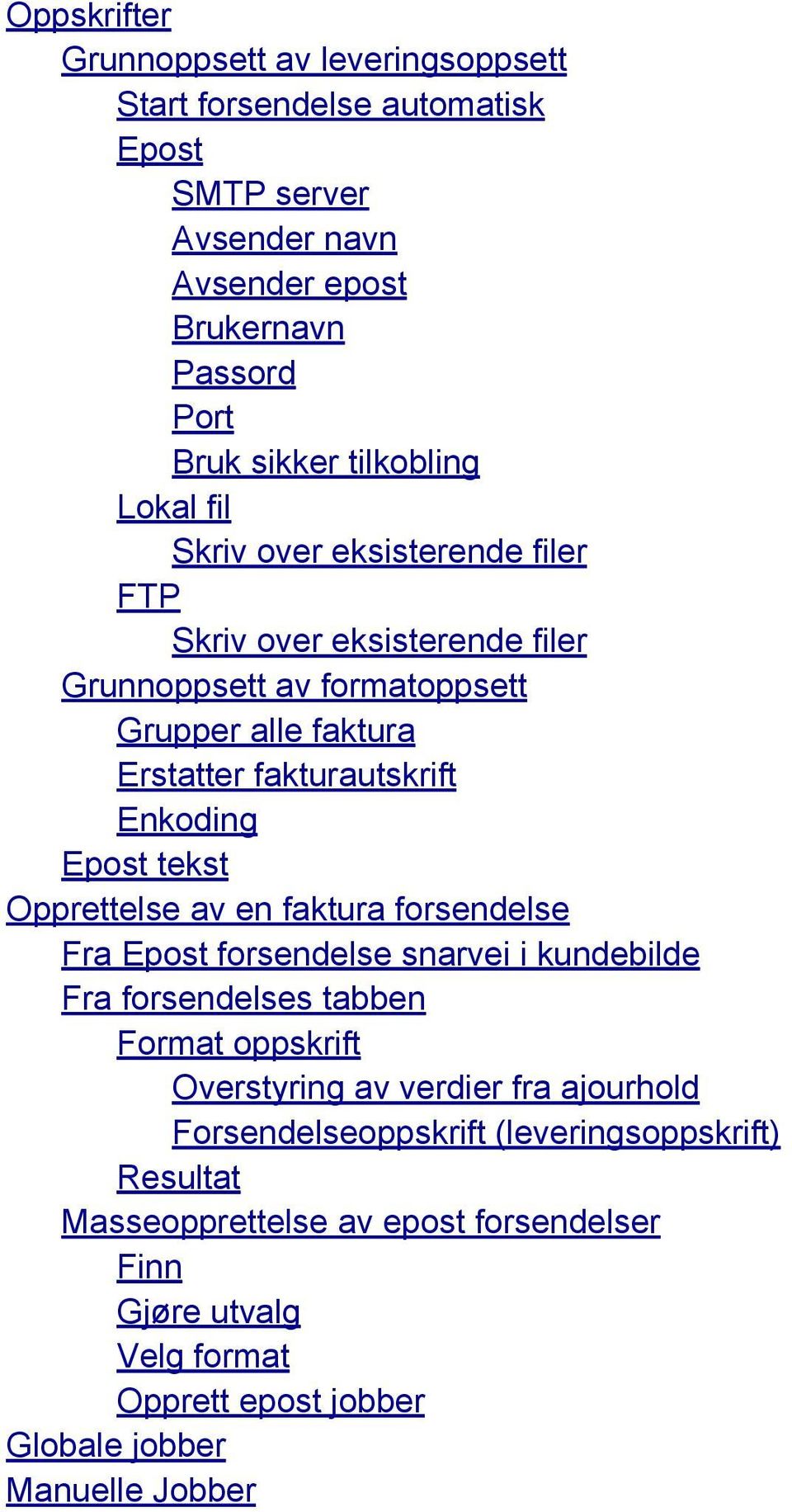 tekst Opprettelse av en faktura forsendelse Fra Epost forsendelse snarvei i kundebilde Fra forsendelses tabben Format oppskrift Overstyring av verdier fra ajourhold