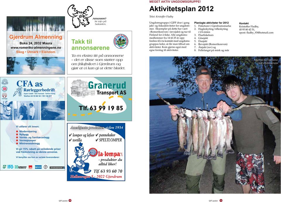 Tekst: Kristoffer Fladby Ungdomsgruppa i GJFF drar i gang jakt- og fiskeaktiviteter for ungdommer. Eksempler på dette har vært «Romeriksreven» (revejakt) og tur til Finland for å fiske.