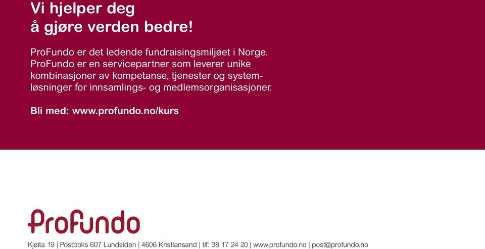 systemløsninger for innsamlings- og medlemsorganisasjoner. Bli med: www.profundo.